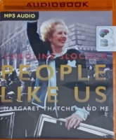 People Like Us - Margaret Thatcher and Me written by Caroline Slocock performed by Antonia Beamish on MP3 CD (Unabridged)